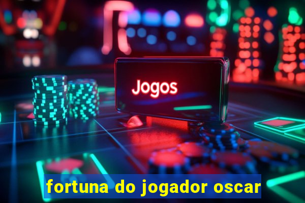 fortuna do jogador oscar